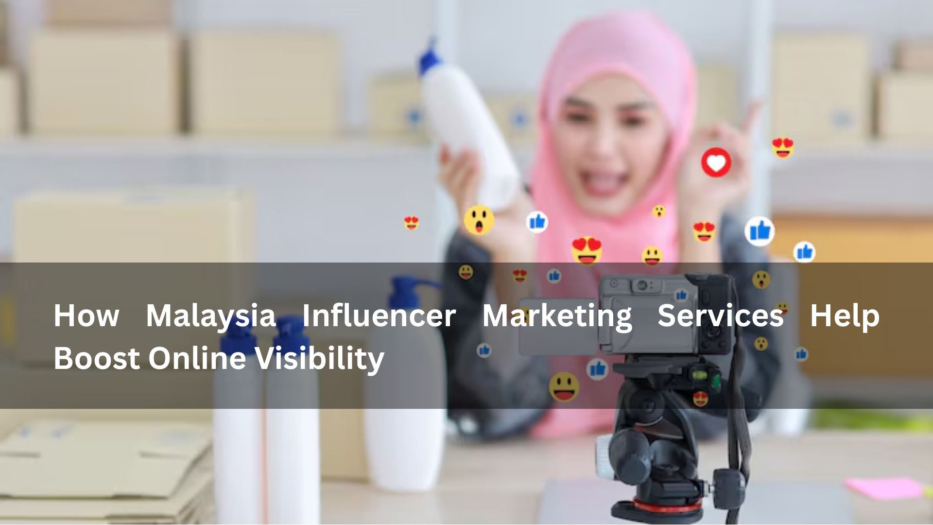 How Malaysia Influencer Marketing Services Help Boost Online Visibility