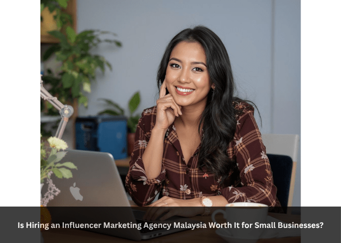 Is Hiring an Influencer Marketing Agency Malaysia Worth It for Small Businesses?